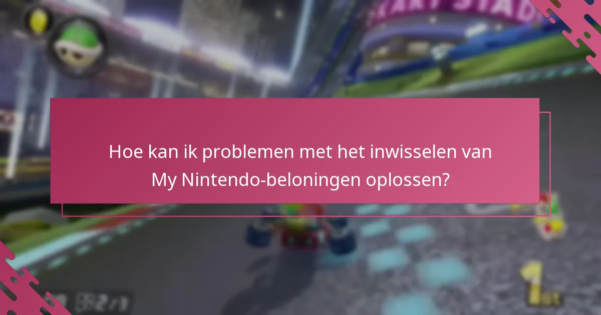 Hoe kan ik problemen met het inwisselen van My Nintendo-beloningen oplossen?