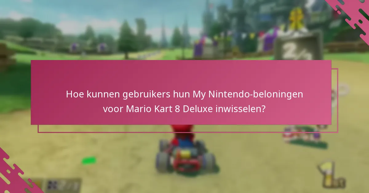 Welke voordelen kunnen gebruikers verwachten van My Nintendo-beloningen voor Mario Kart 8 Deluxe?