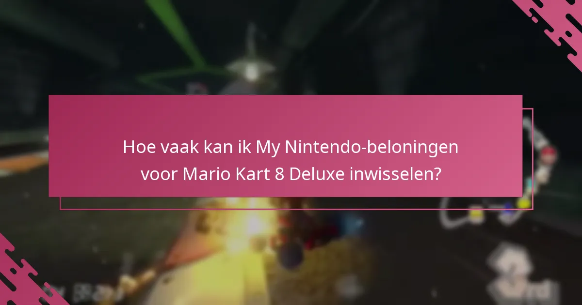 Hoe vaak kan ik My Nintendo-beloningen voor Mario Kart 8 Deluxe inwisselen?