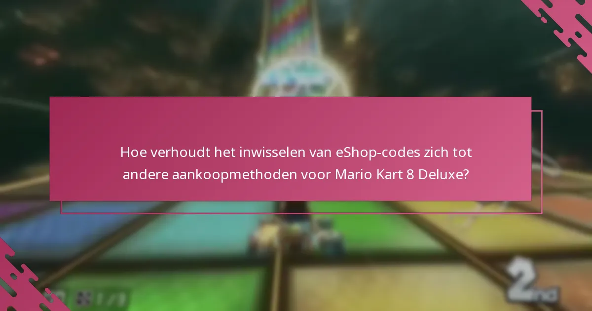 Wat zijn de voordelen van het inwisselen van Nintendo eShop-codes voor Mario Kart 8 Deluxe?