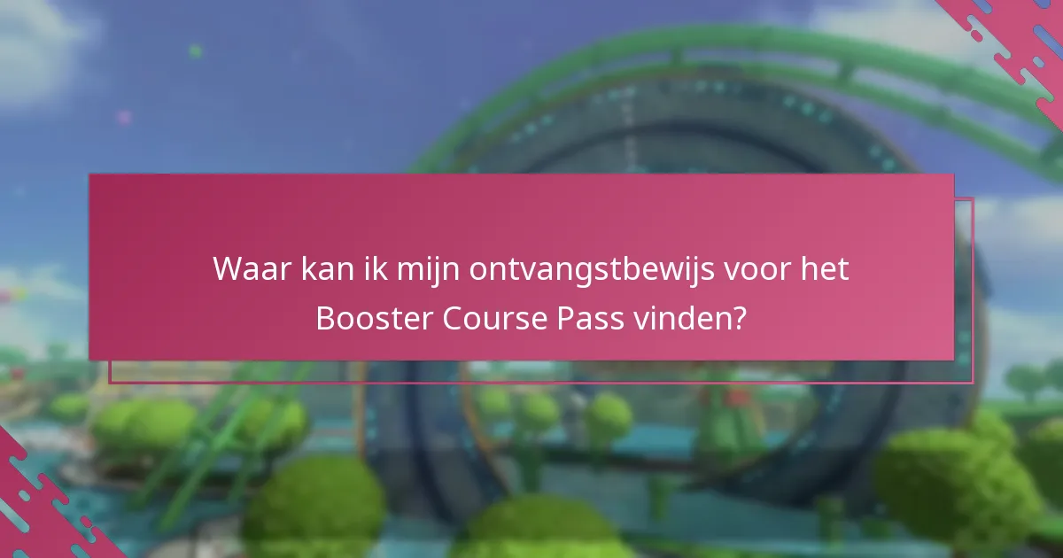 Waar kan ik mijn ontvangstbewijs voor het Booster Course Pass vinden?