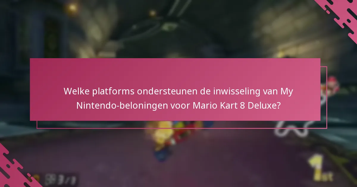 Welke platforms ondersteunen de inwisseling van My Nintendo-beloningen voor Mario Kart 8 Deluxe?
