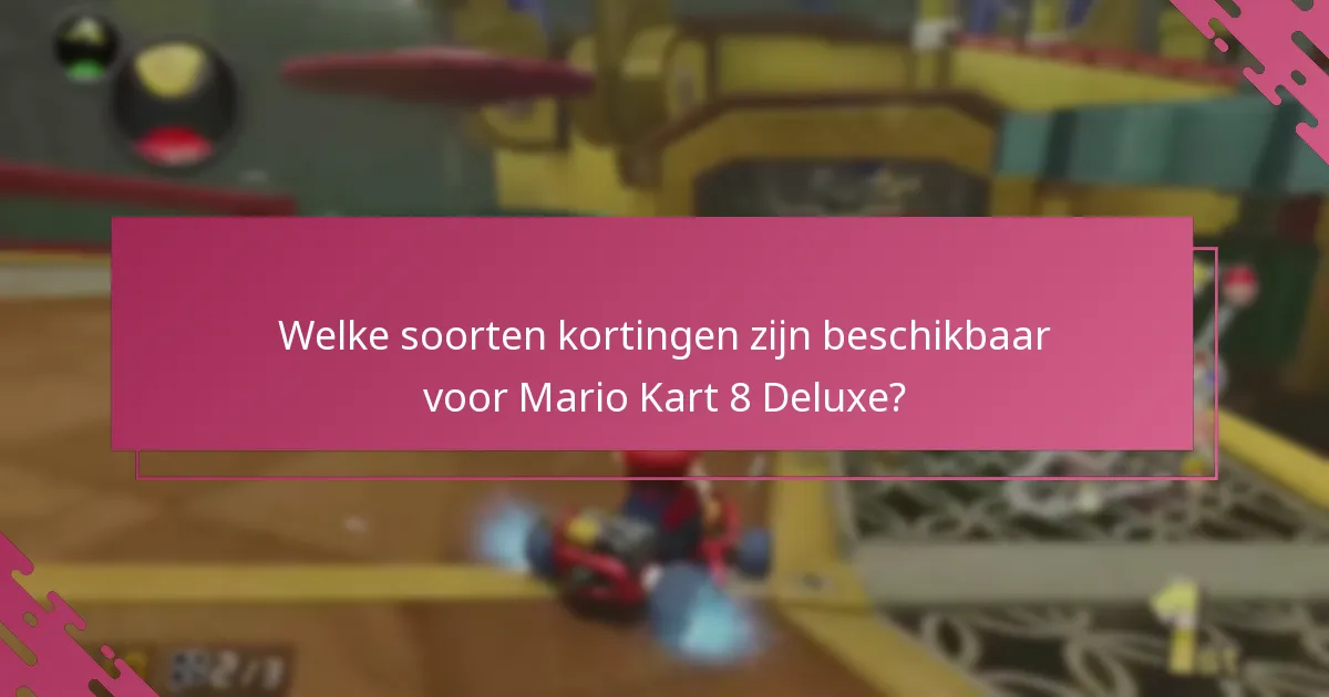 Welke soorten kortingen zijn beschikbaar voor Mario Kart 8 Deluxe?